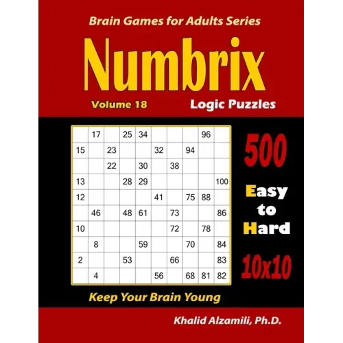 Numbrix Logic Puzzles: 500 Easy to Hard (10x10) : : Keep Your Brain Young
