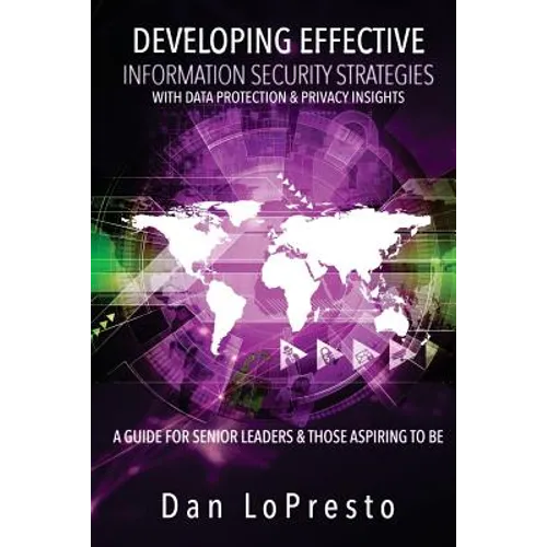 Developing Effective Information Security Strategies with Data Protection & Privacy Insights: A Guide for Senior Leaders and Those Aspiring to Be