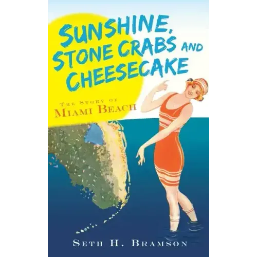 Sunshine, Stone Crabs and Cheesecake: The Story of Miami Beach