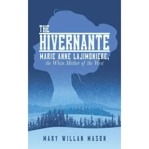The Hivernante: Marie Anne Lajimoniere, the White Mother of the West