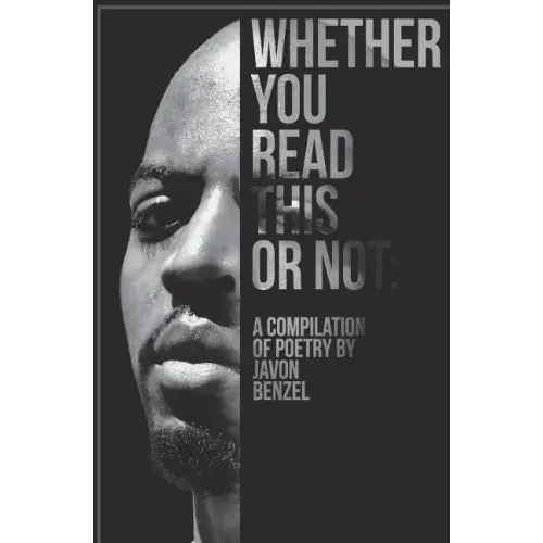 Whether You Read This Or Not: A Compilation of Poetry By Javon Benzel