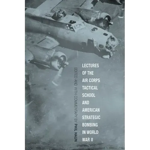 Lectures of the Air Corps Tactical School and American Strategic Bombing in World War II