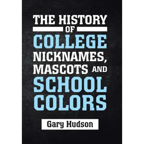 The History of College Nicknames, Mascots and School Colors