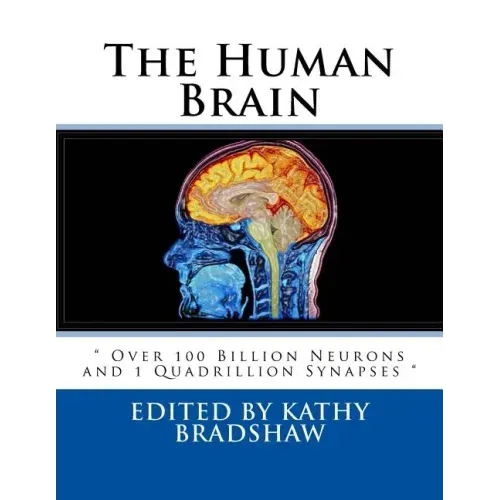 The Human Brain: " Over 100 Billion Neurons and 1 Quadrillion Synapses "