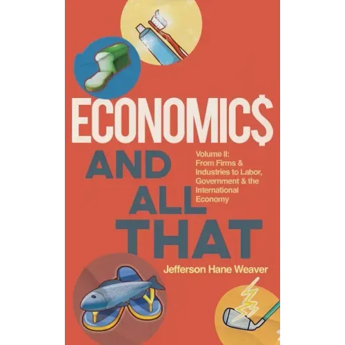 Economics and All That: From Firms and Industries to Labor, Government and the International Economy