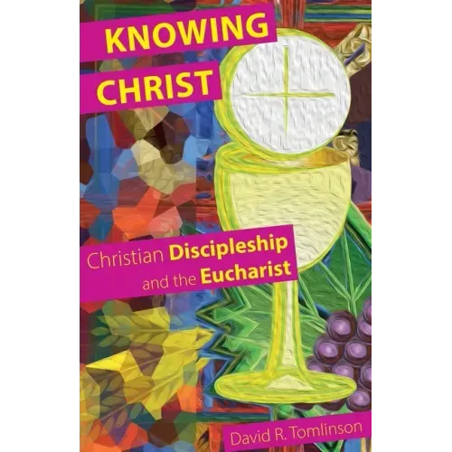Knowing Christ: Christian Discipleship and the Eucharist
