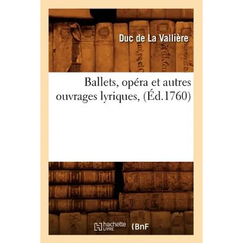 Ballets, Opéra Et Autres Ouvrages Lyriques, (Éd.1760)