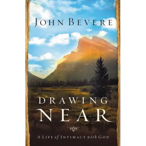 Drawing Near: A Life of Intimacy with God