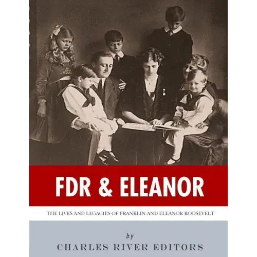 FDR & Eleanor: The Lives and Legacies of Franklin and Eleanor Roosevelt
