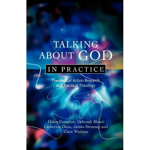 Talking about God in Practice: Theological Action Research and Practical Theology