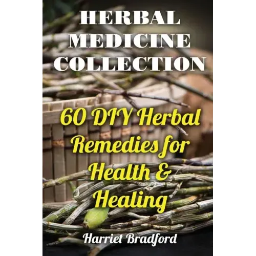 Herbal Medicine Collection: 60 DIY Herbal Remedies for Health & Healing