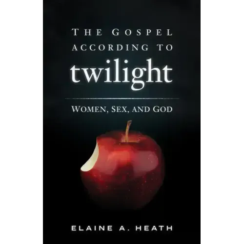 The Gospel According to Twilight: Women, Sex, and God
