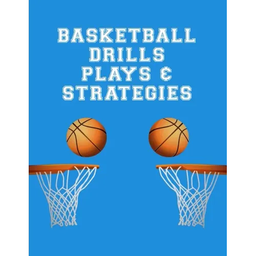 Basketball Drills Plays And Strategies: Youth Coach Planning And Schedule Organizer Notebook