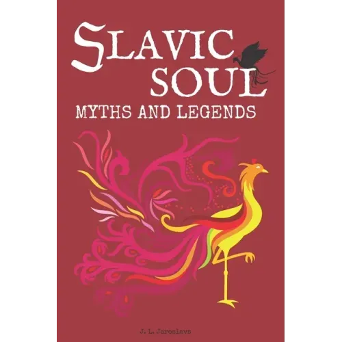 Slavic Soul Myths and Legends: Illustrated Slavonic Folklore Mythology Short Stories & Fairy Tales