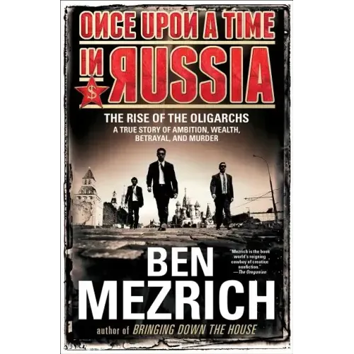 Once Upon a Time in Russia: The Rise of the Oligarchs--A True Story of Ambition, Wealth, Betrayal, and Murder