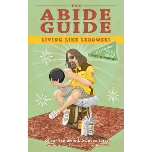 The Abide Guide: Living Like Lebowski
