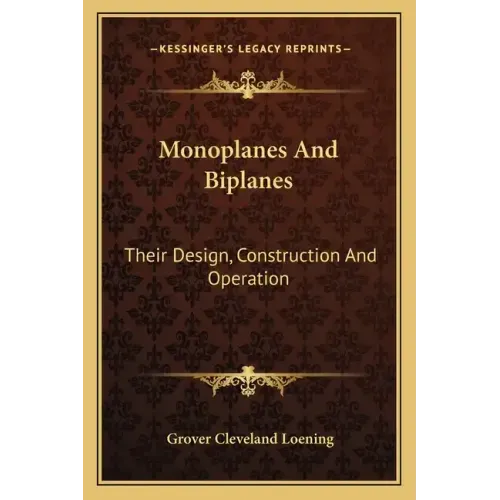 Monoplanes and Biplanes: Their Design, Construction and Operation