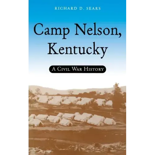Camp Nelson, Kentucky: A Civil War History