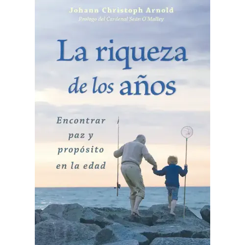 La Riqueza de Los Años: Encontrar Paz Y Propósito En La Edad
