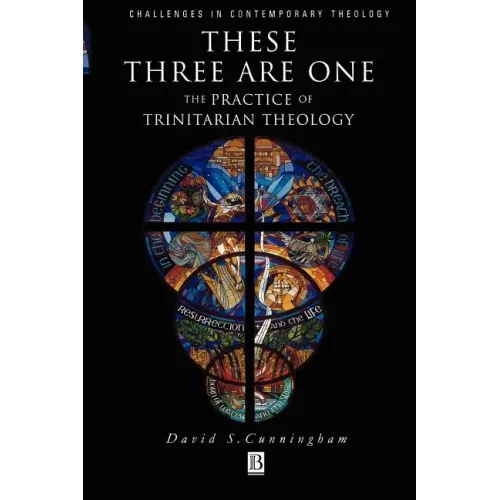 These Three Are One: The Practice of Trinitarian Theology the Practice of Trinitarian Theology