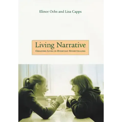 Living Narrative: Creating Lives in Everyday Storytelling