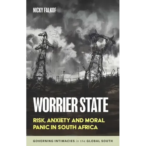 Worrier State: Risk, Anxiety and Moral Panic in South Africa