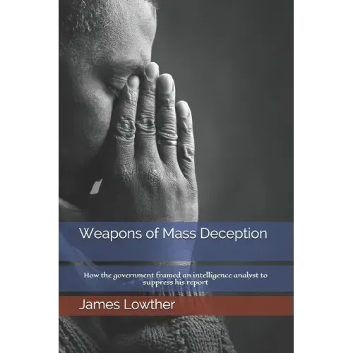 Weapons of Mass Deception: How the government framed an intelligence analyst to suppress his report