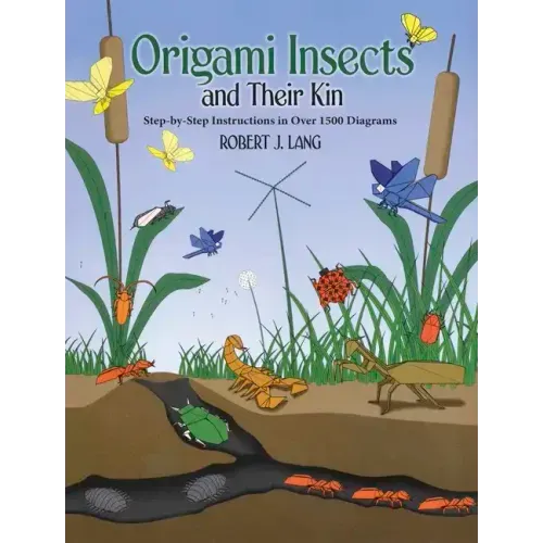 Origami Insects and Their Kin: Step-By-Step Instructions in Over 1500 Diagrams