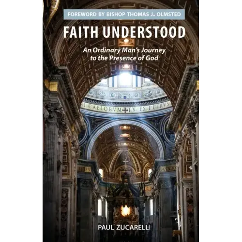 Faith Understood: An Ordinary Man's Journey to the Presence of God