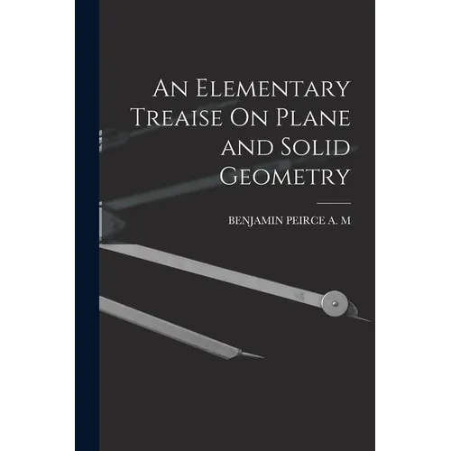 An Elementary Treaise On Plane and Solid Geometry