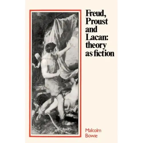 Freud, Proust and Lacan: Theory as Fiction