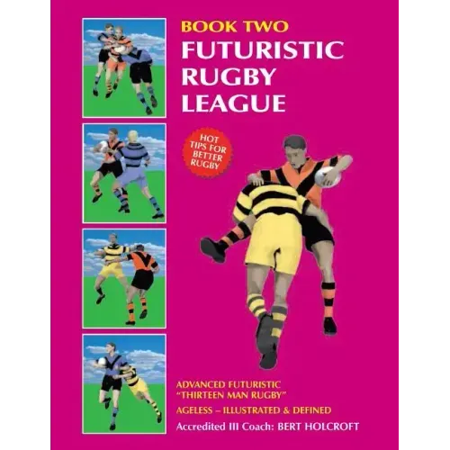 Book 2: Futuristic Rugby League: Academy of Excellence for Coaching Rugby Skills and Fitness Drills