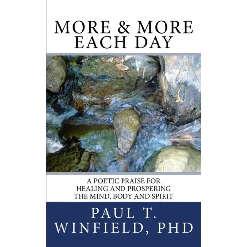 More & More Each Day: A Poetic Praise For Healing and Prospering The Mind, Body and Spirit