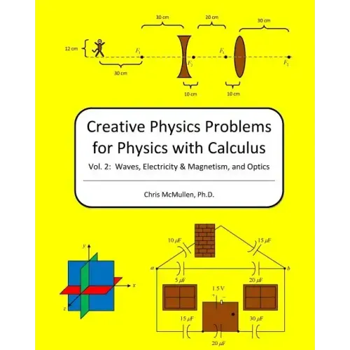Creative Physics Problems For Physics With Calculus: Waves, Electricity & Magnetism, And Optics