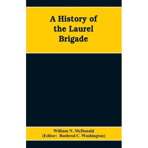 A History of the Laurel Brigade: Originally the Ashby Cavalry of the Army of Northern Virginia and Chew's Battery