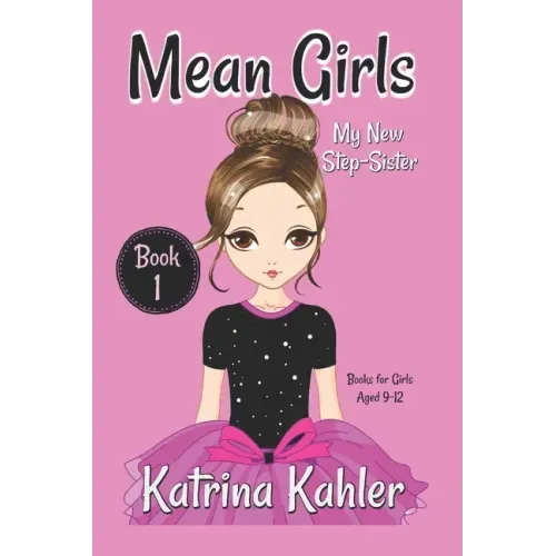 MEAN GIRLS - Book 1: My New Step-Sister: Books for Girls Aged 9-12