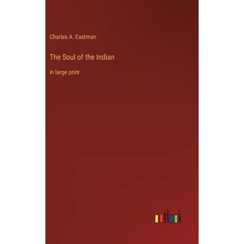 The Soul of the Indian: in large print
