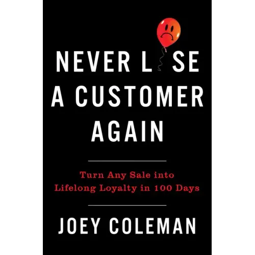 Never Lose a Customer Again: Turn Any Sale Into Lifelong Loyalty in 100 Days