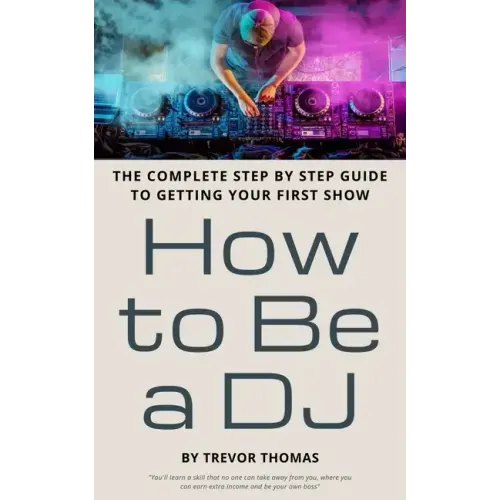 How to Be a DJ: The Complete Step by Step Guide to Getting Your First Show