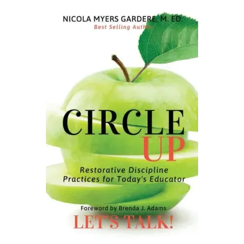Circle Up, Let's Talk!: Restorative Discipline Practices for Today's Educator