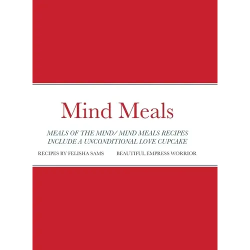 Mind Meals: A quick and easy way to live a less stressful and a more meaningful life.