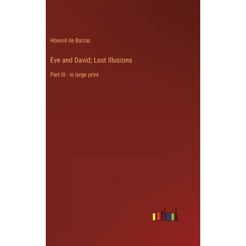 Eve and David; Lost Illusions: Part III - in large print