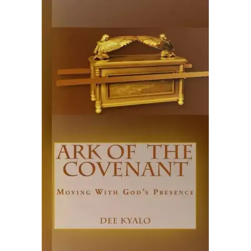 Ark of the Covenant: Moving With God's Presence
