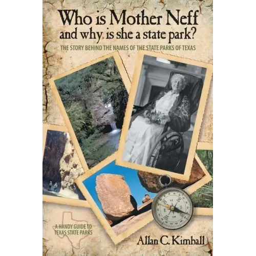 Who Is Mother Neff and Why Is She a Texas State Park?: The Story Behind the Names of the State Parks of Texas