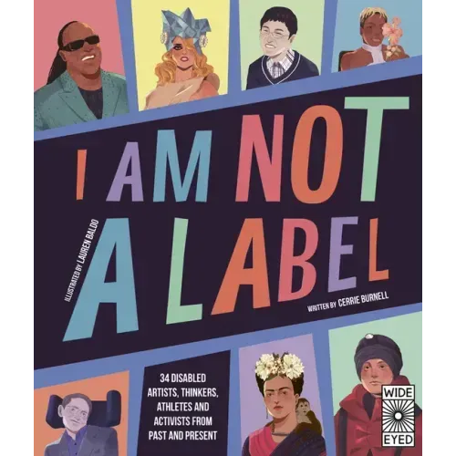 I Am Not a Label: 34 Disabled Artists, Thinkers, Athletes and Activists from Past and Present