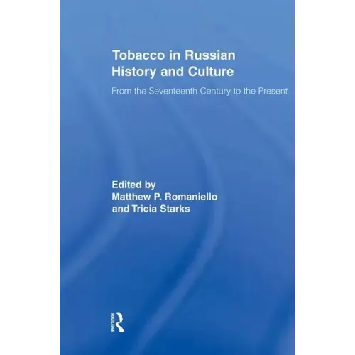 Tobacco in Russian History and Culture: The Seventeenth Century to the Present