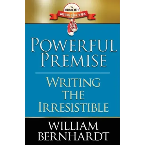 Powerful Premise: Writing the Irresistible