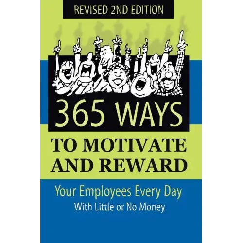 365 Ways to Motivate and Reward Your Employees Every Day: With Little or No Money