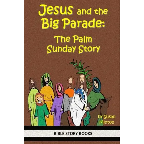 Jesus and the Big Parade: The Palm Sunday Story