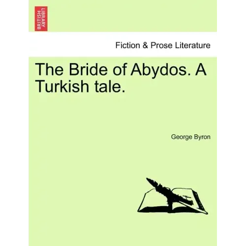 The Bride of Abydos. a Turkish Tale.